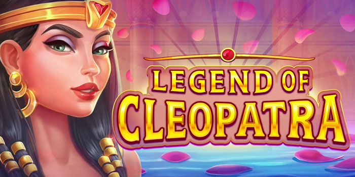 Tips Ampuh Mudah Bermain Slot Legend of Cleopatra